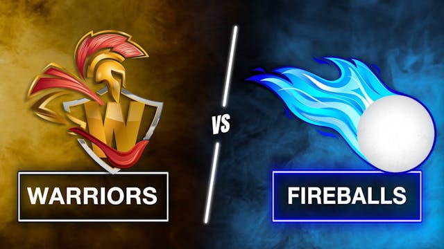 WARRIORS vs. FIREBALLS 