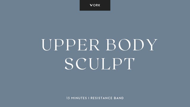 Upper Body Sculpt - 15 Min