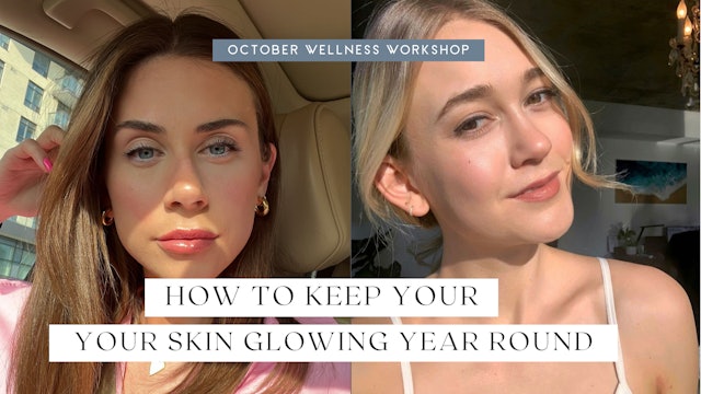 October Wellness Workshop- How To Keep Your Skin Glowing Year Round