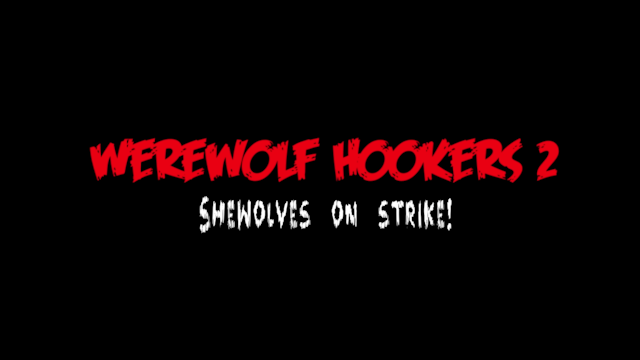 "Werewolf Hookers 2: Shewolves on Strike!"