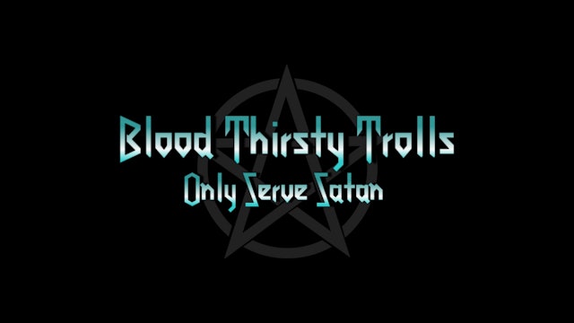 "Blood Thirsty Trolls Only Serve Satan"