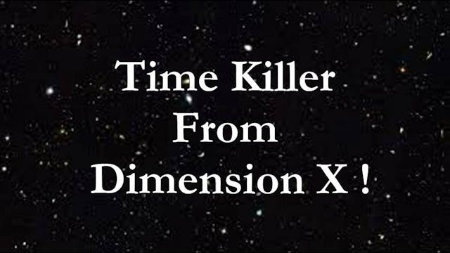 Time Killer From Dimension X!