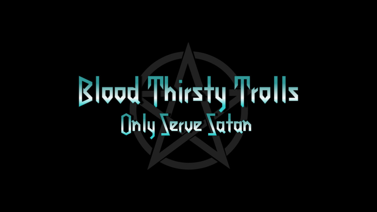 "Blood Thirsty Trolls Only Serve Satan" film
