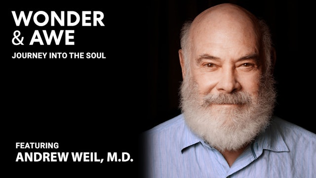 Wonder & Awe: Journey Into The Soul - Dr. Andrew Weil