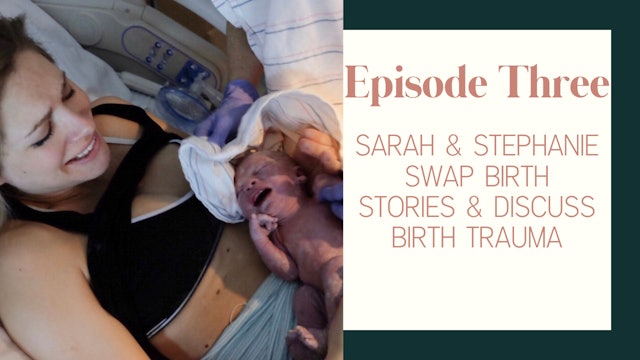 Ep 3:: Sarah & Steph Swap Birth Stories and Discuss Birth Trauma 