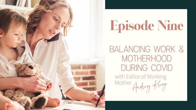 Ep 9 :: Balancing Work & Motherhood D...