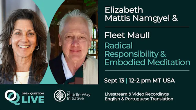 Radical Responsibility and Embodied Meditation with Elizabeth Mattis Namgyel and Fleet Maull