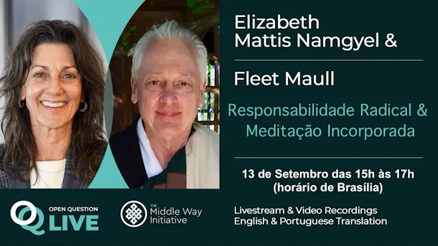 Conversade perguntas abertas ao vivo Responsabilidade Radical e Meditação Incorporada com Elizabeth Mattis Namgyel e Fleet Maull