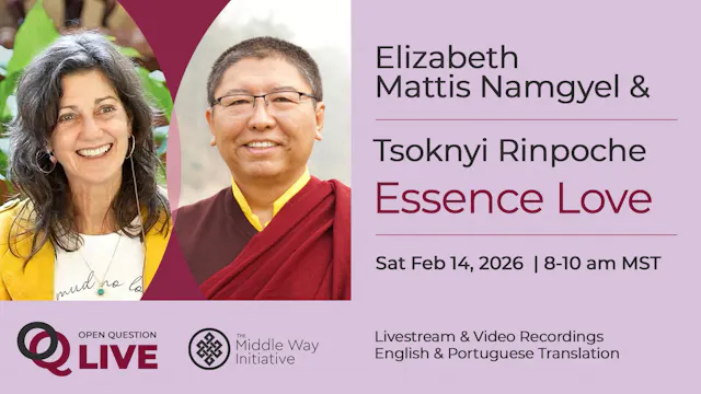 Open Question Live: “Essence Love” with Elizabeth Mattis Namgyel and Tsoknyi Rinpoche