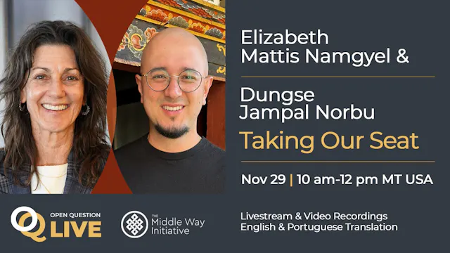 Taking Our Seat with Elizabeth Mattis Namgyel and Dungse Jampal Norbu