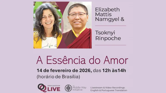 Conversas de Perguntas abertas ao vivo, “A Essência do Amor”, com Elizabeth Mattis Namgyel e Tsoknyi Rinpoche