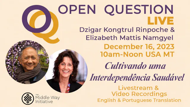 [Português] "Cultivando uma Interdependência Saudável"com  Dzigar Kongtrul Rinpoche e Elizabeth Mattis Namgyel