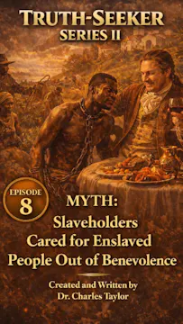 EPISODE 8 — Myth: Slaveholders Cared for Enslaved People Out of Benevolence