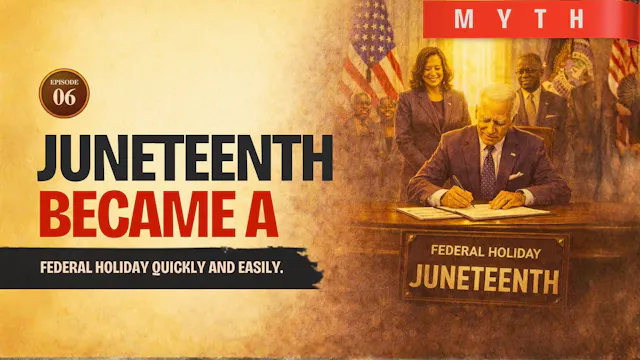 EPISODE 6 — Myth: Juneteenth Became a Federal Holiday Quickly and Easily