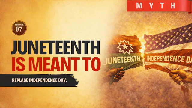EPISODE 7 — Myth: Juneteenth Is Meant to Replace the Fourth of July