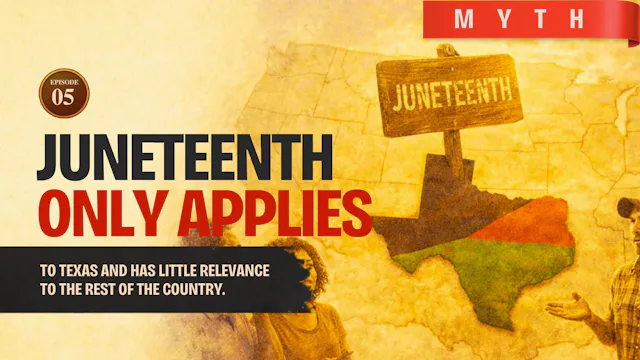 EPISODE 5 — Myth: Juneteenth Is Only Relevant in Texas