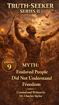 EPISODE 9 — Myth: Enslaved People Did Not Understand Freedom