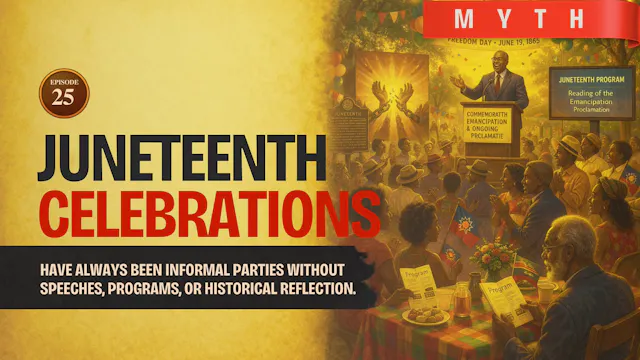 EPISODE 25 — Myth: Juneteenth Celebrations Were  Just Informal Parties
