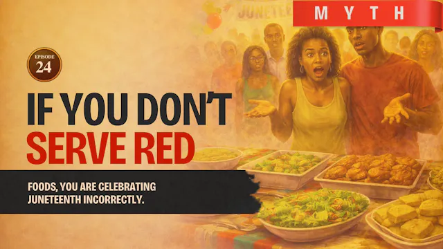 EPISODE 24 — Myth: If You Don’t Serve Red Foods, You Are Celebrating Juneteenth Wrong