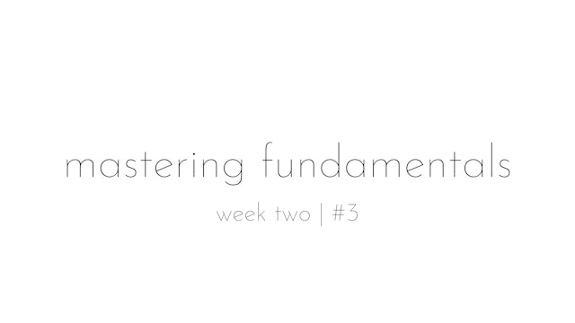 mastering fundamentals - week two #3