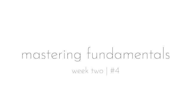mastering fundamentals - week two #4