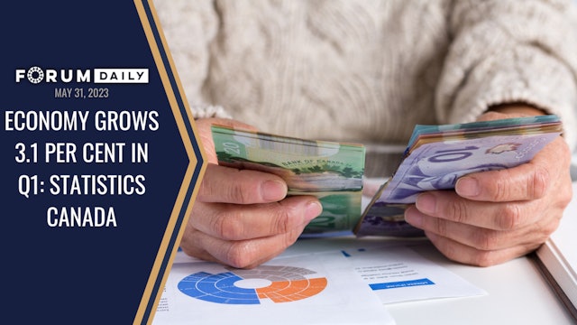 Economy Grows 3.1 per Cent in Q1: Statistics Canada | Forum Daily