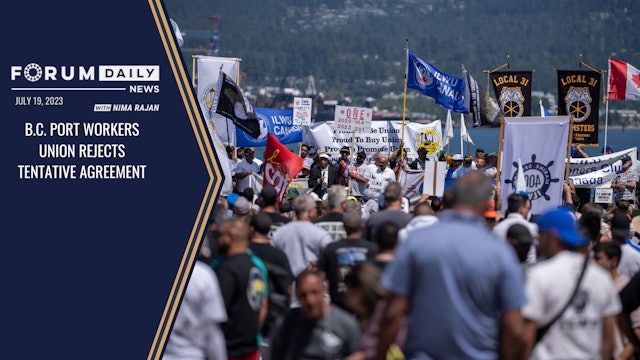 B.C. Port Workers Union Rejects Tentative Agreement | Forum Daily 