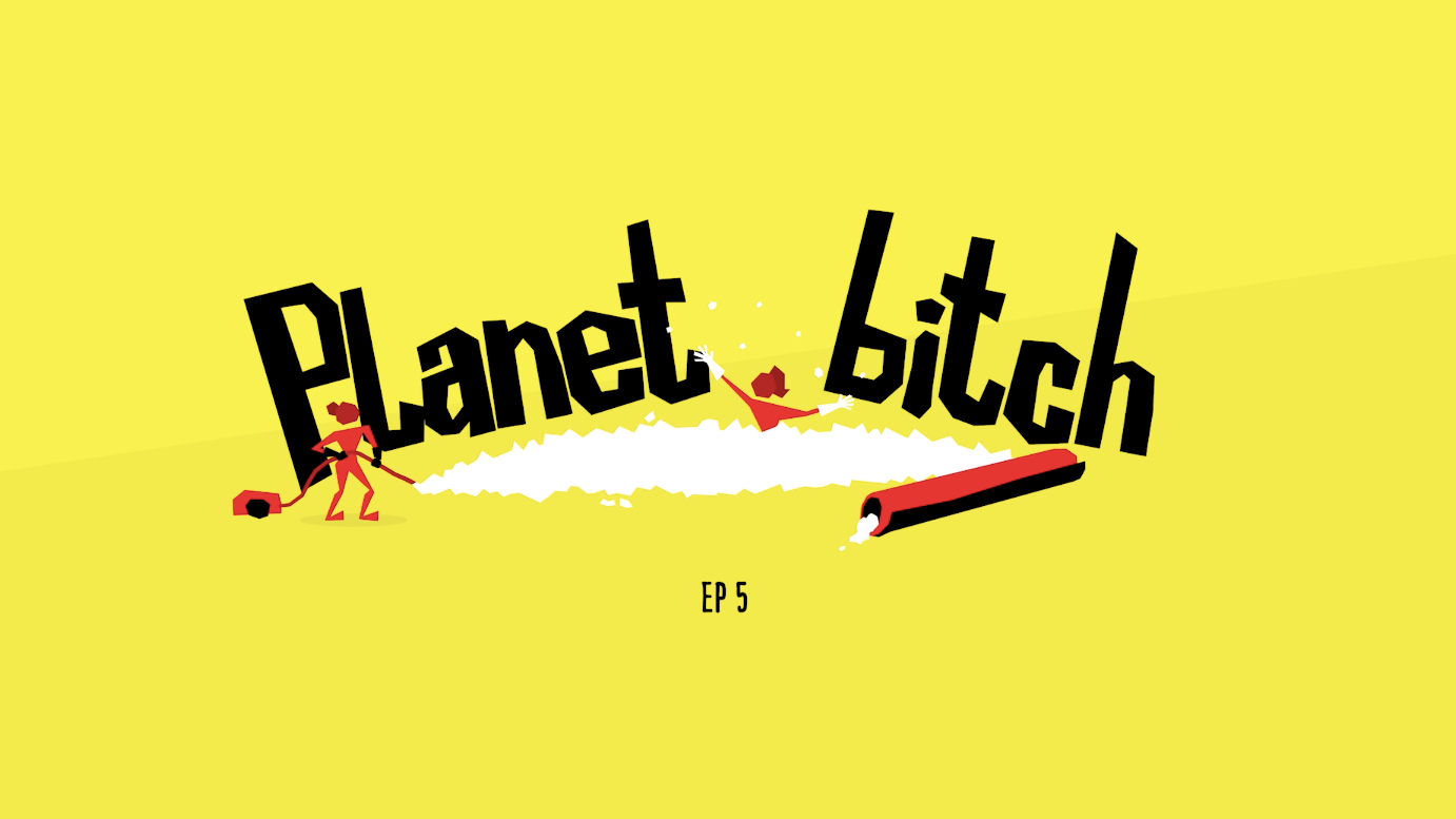 Planet Bitch - Episode 5