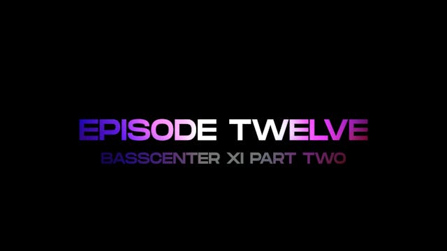 Relive Episode 12 - Bass Center XI Pa...