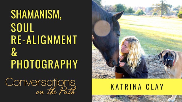 Shamanism, Soul Re-Alignment & Photography with Katrina Clay