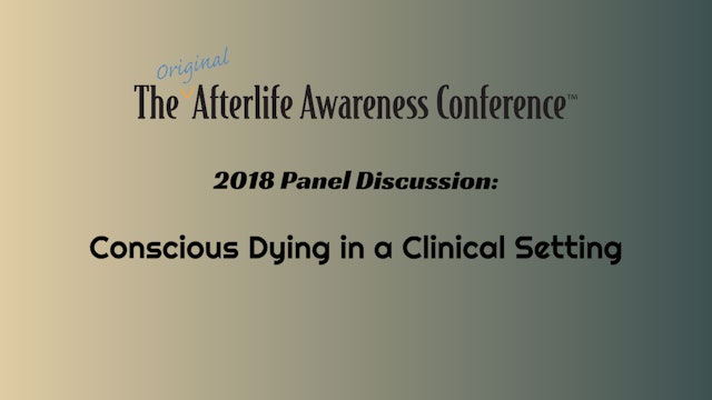 Panel Discussion: Conscious Dying in Clinical Settings