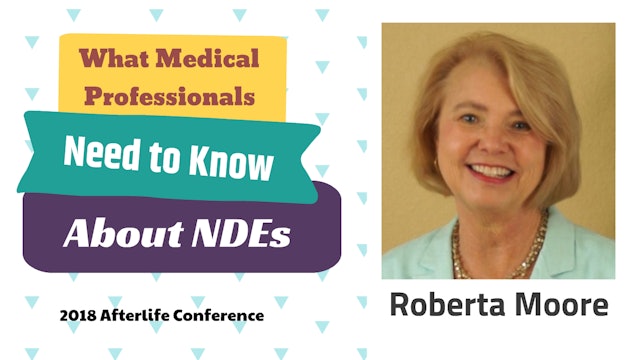 What Medical Professionals Need to Know about NDEs with Roberta Moore