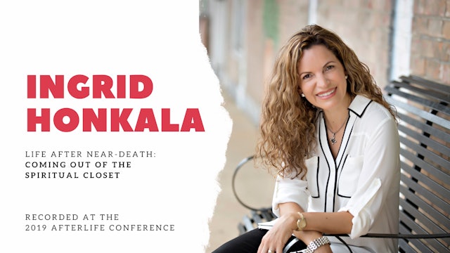 Ingrid Honkala -  Life After Near-Death: Coming out of the Spiritual Closet