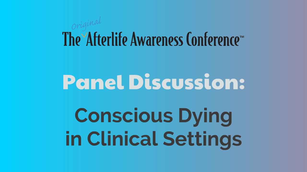 Panel Discussion - Conscious Dying in Clinical Settings
