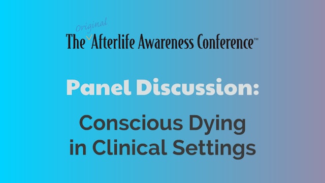 Panel Discussion - Conscious Dying in Clinical Settings