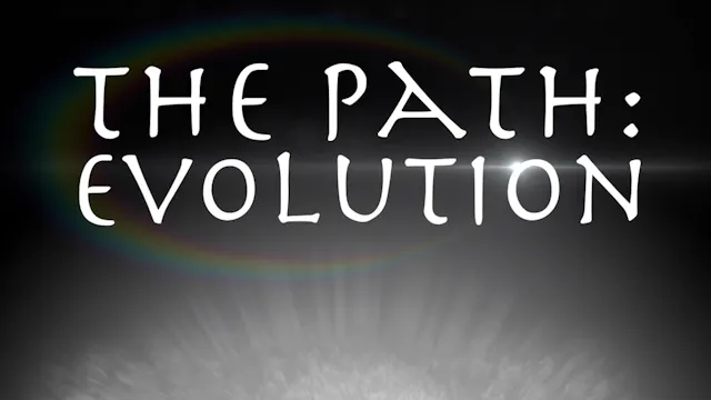 The Path: Evolution