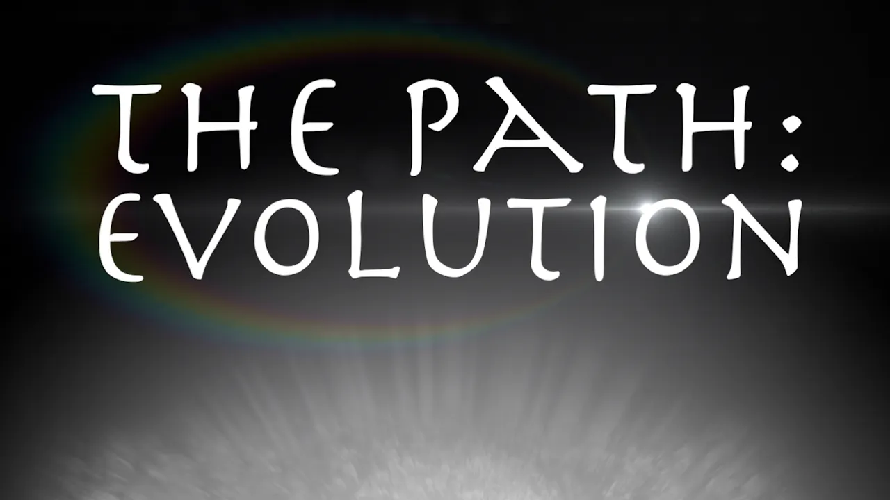 The Path: Evolution