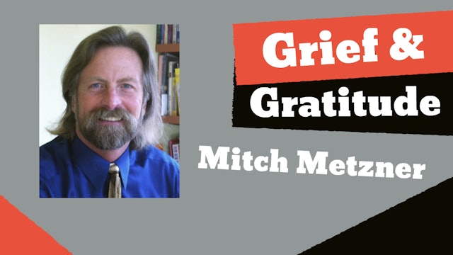 Mitch Metzner - Grief and Gratitude