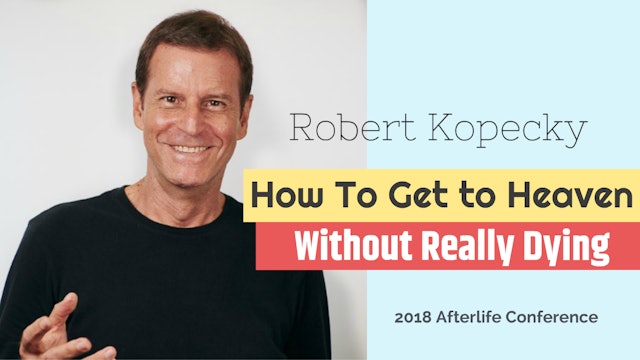 Robert Kopecky - How to Get to Heaven Without Really Dying