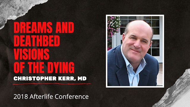 Christopher Kerr, MD - Dreams and Deathbed Visions of the Dying