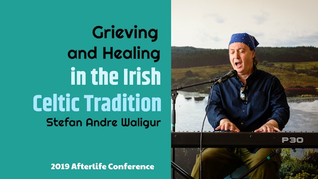 Grieving and Healing in the Irish Celtic Tradition with Stefan Andre Waligur