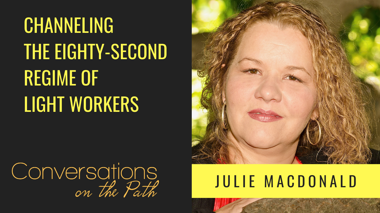 Channeling the Eighty-Second Regime of Light Workers with Julie Macdonald