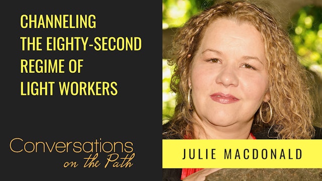 Channeling the Eighty-Second Regime of Light Workers with Julie Macdonald