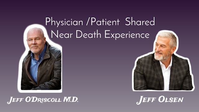 Jeff Olsen and Jeff O'Driscoll - Physician_Patient Shared Near-Death Experience