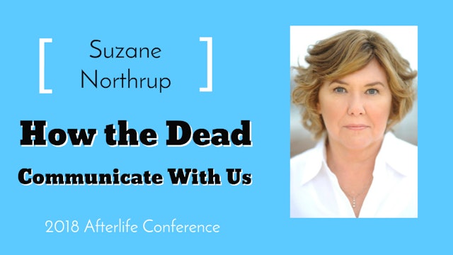 Suzane Northrup: How the Dead Communicate with Us