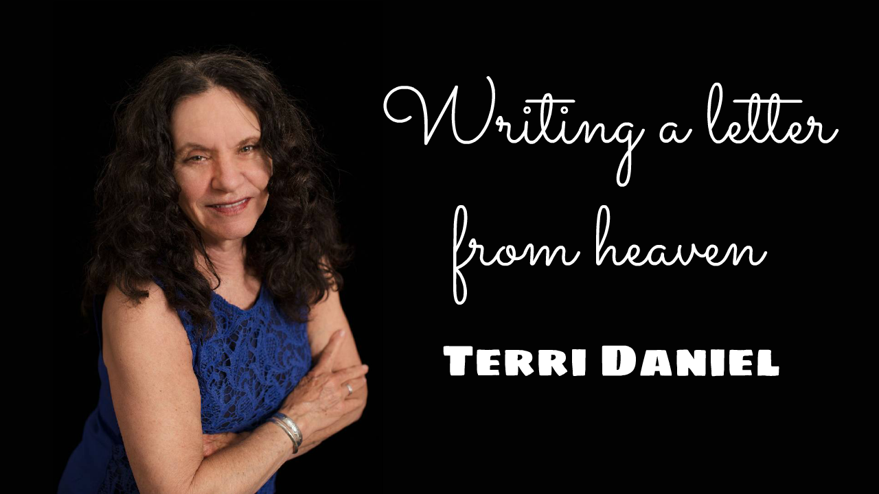 Terri Daniel - Writing a Letter From Heaven