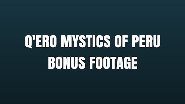 Q'ERO MYSTICS OF PERU BONUS FOOTAGE