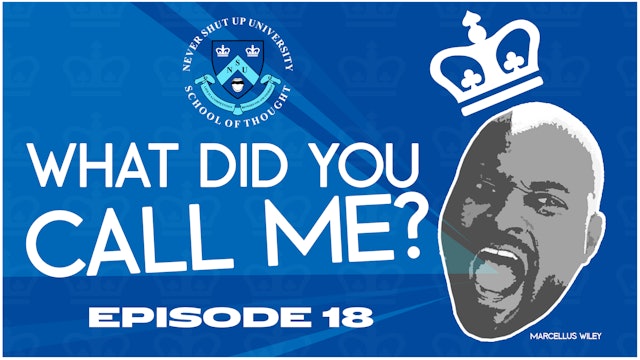 Ep. 18, Never Shut Up: What Did You Call Me?
