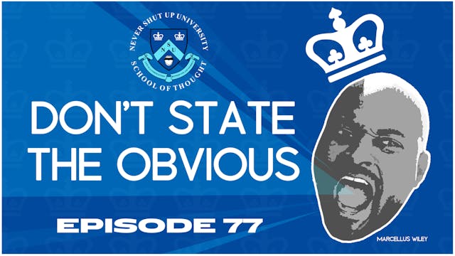 Ep. 77, Never Shut Up: Don't State th...