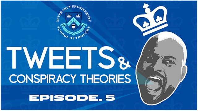 Ep 5, Never Shut Up: Tweets & Conspiracy Theories